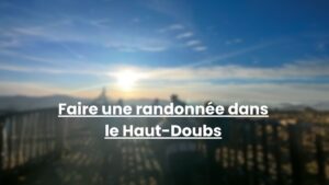 Read more about the article Faire une randonnée dans le haut doubs